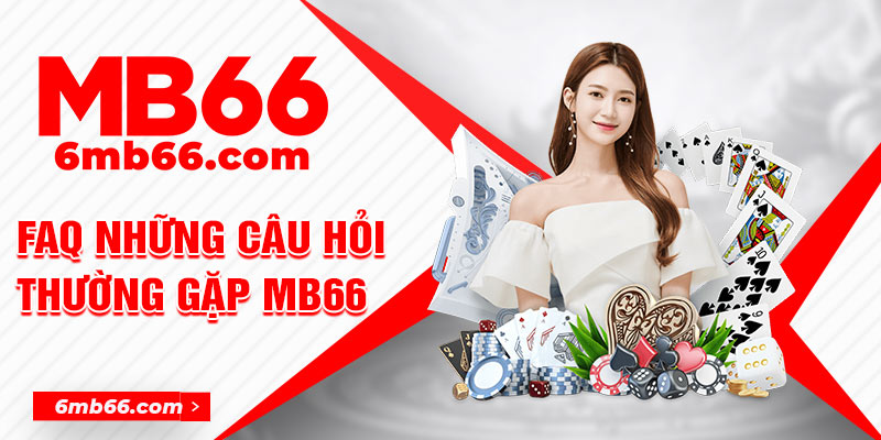 FAQ Những Câu Hỏi Thường Gặp Mb66 Nhà Cái Uy Tín 2024