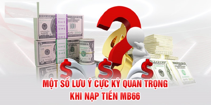 Một vài lưu ý quan trọng thực hiện nạp tiền Mb66