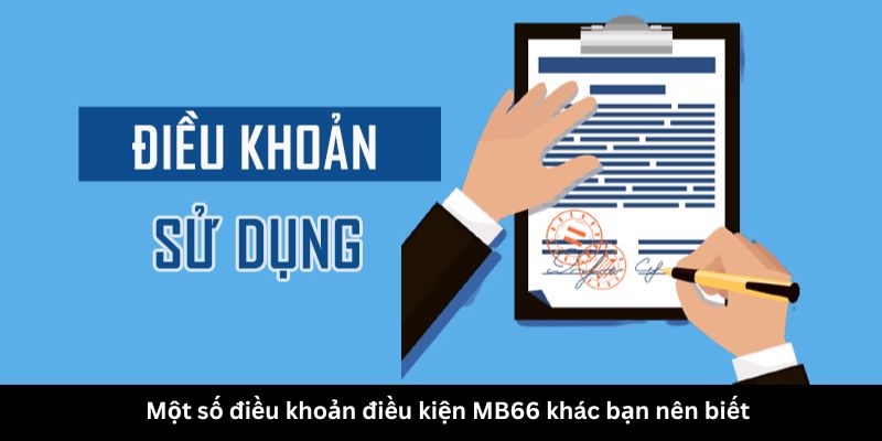 Một số điều khoản điều kiện MB66 khác bạn nên biết