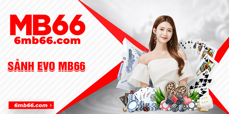 Sơ lược sảnh EVO tại MB66