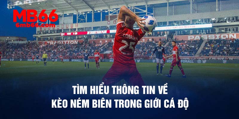 Tìm hiểu thông tin về kèo ném biên trong giới cá độ
