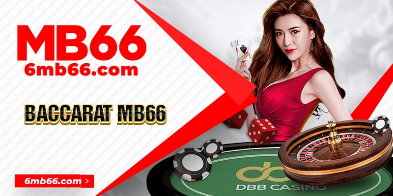 Baccarat Mb66 - Trải Nghiệm Game Đặc Sắc Nhất Mọi Thời Đại