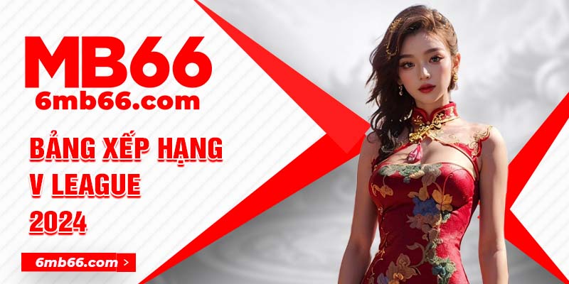 MB66: Cập nhật biến động các đội ở bảng xếp hạng V League 2024