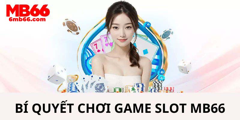 Cách chơi siêu đỉnh tại slot game MB66 