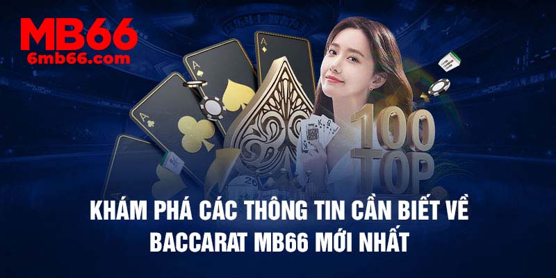 Khám phá các thông tin cần biết về Baccarat mb66 mới nhất
