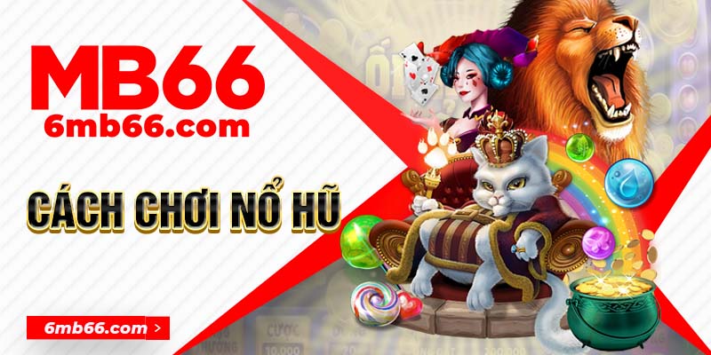 Cách Chơi Nổ Hũ Trực Tuyến MB66 Dành Cho Newbie
