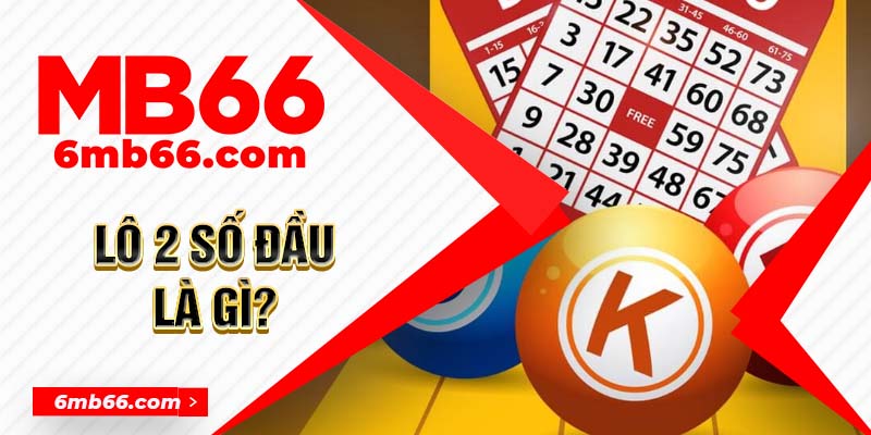 Lô 2 Số Đầu Là Gì - Bí Quyết Đánh Lô 2 Đầu Hiệu Quả Nhất 2024