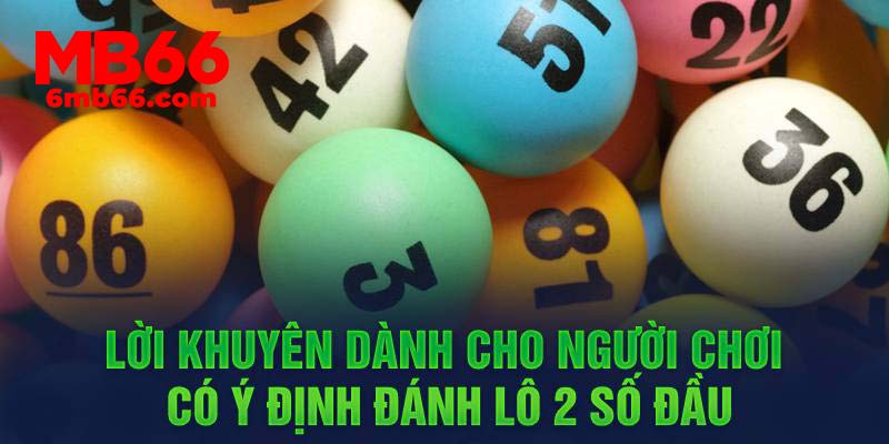 Lời khuyên dành cho người chơi có ý định đánh lô 2 số đầu