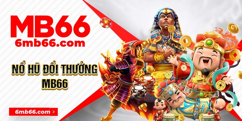 Khám Phá Sức Hút Nổ Hũ Đổi Thưởng MB66