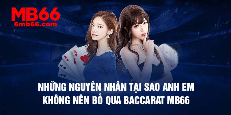 Những nguyên nhân tại sao anh em không nên bỏ qua Baccarat mb66