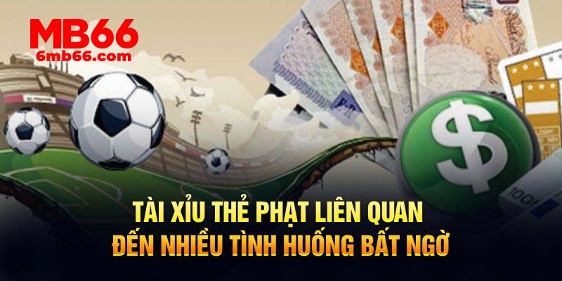 Tài xỉu thẻ phạt liên quan đến nhiều tình huống bất ngờ