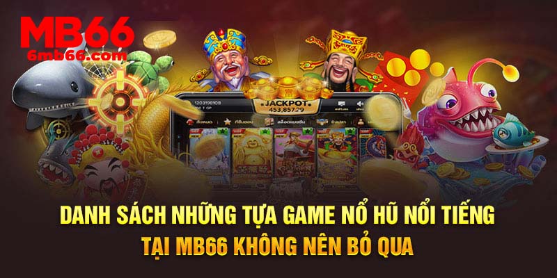 Danh sách những tựa game nổ hũ nổi tiếng tại MB66 không nên bỏ qua