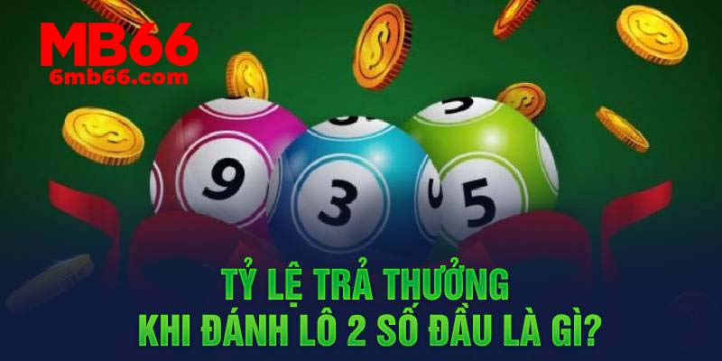 Tỷ lệ trả thưởng khi đánh lô 2 số đầu