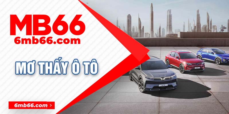 Giải mã những điều bí ẩn khi mơ thấy ô tô 2024