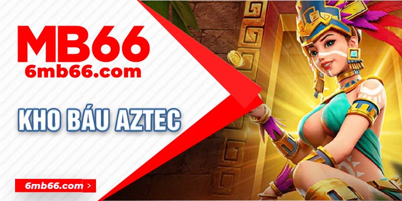 Kho Báu Aztec MB66 Nổ 1 Phát Mát 1 Đời - Hốt Bạc Đã Tay